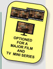 OPTIONED FOR A  MAJOR FILM  AND TV  MINI SERIES